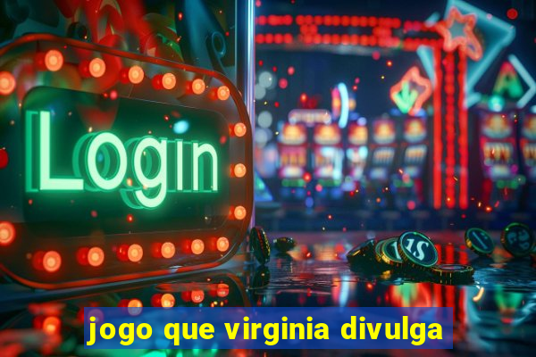 jogo que virginia divulga